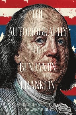 Benjamin Franklin - Autobiography of Benjamin Franklin (Warbler Classics Annotated Edition), Häftad
