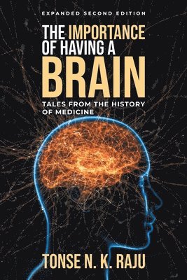 Tonse Raju - Importance of Having a Brain Tales from the History of Medicine, Häftad