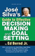 Jos Silva's Guide to Effective Decision Making and Goal Setting