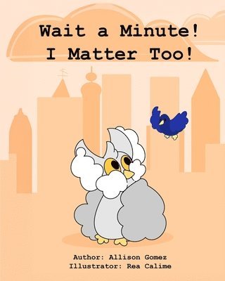Allison M Gomez - Wait a Minute! I Matter Too!, Häftad