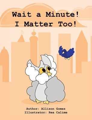 Allison M Gomez - Wait a Minute! I Matter Too!, Inbunden