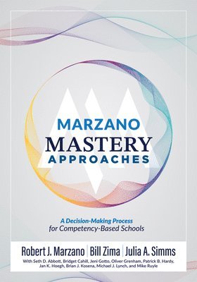 Robert J. Marzano, Bill Zima - Marzano Mastery Approaches: A Decision-Making Process for Competency-Based Schools (Strategies to Build Competency-Based Practices), Häftad