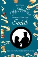 Sam Wicker - My Husband Wants to Keep Me Sated, Häftad. Tillgänglighet: Lägg i varukorg
