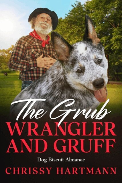 Chrissy Hartmann - Grub Wrangler and Gruff: Dog Biscuit Almanac, E-bok
