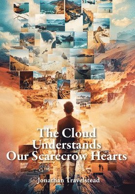 Jonathan Travelstead - Cloud Understands Our Scarecrow Hearts, Inbunden