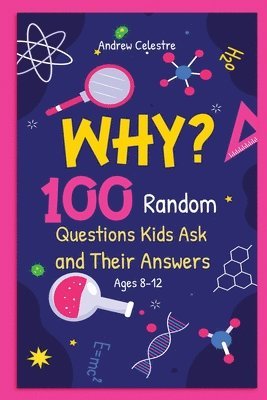 Andrew Celestre - Why? 100 Random Questions Kids Ask and Their Answers (Ages 8-12), Häftad