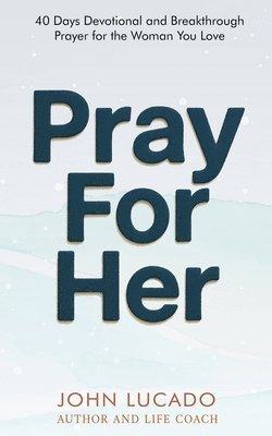 John Lucado - Pray For Her, Häftad