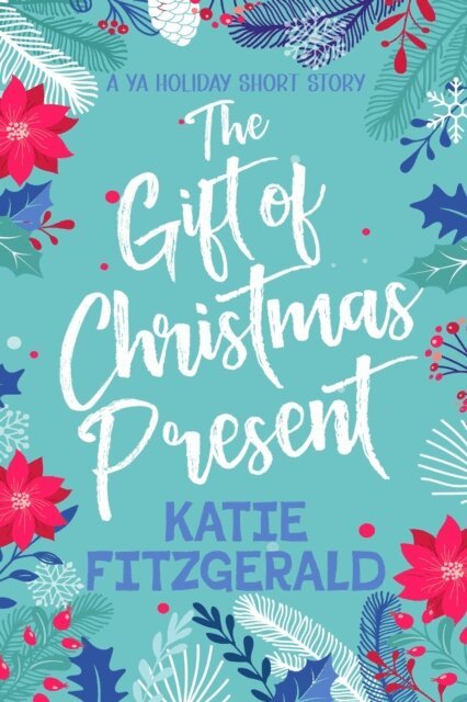 Katie Fitzgerald - Gift of Christmas Present: A YA Holiday Short Story, E-bok