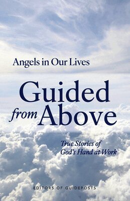 Guideposts - Guided from Above: True Stories of God's Hand at Work, Häftad