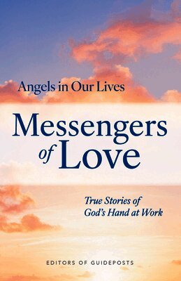 Messengers of Love: True Stories of God's Hand at Work