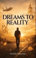 Charles Harrison - Dreams to Reality, Inbunden