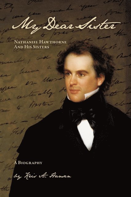 Kris A. Hansen - My Dear Sister: Nathaniel Hawthorne And His Sisters, E-bok