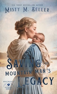 Misty M Beller - Saving the Mountain Man's Legacy, Inbunden