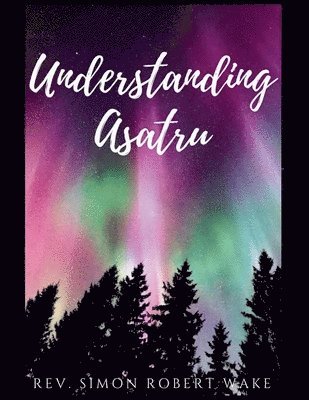 Simon Wake - Understanding Asatru, Häftad. Tillgänglighet: Lägg i varukorg