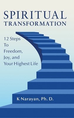 K. Narayan - Spiritual Transformation: 12 Steps to Freedom, Joy, and Your Highest Life, Inbunden