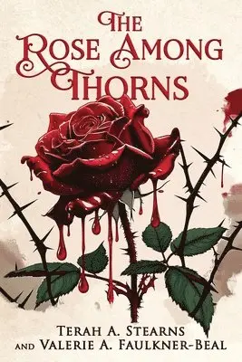 Terah A Stearns, Valerie A Faulkner-Beal - Rose Among Thorns, Häftad. Tillgänglighet: Lägg i varukorg