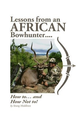 Strang Middleton - Lessons from an African Bowhunter, Häftad