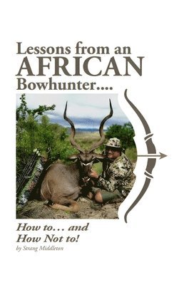 Strang Middleton - Lessons from an African Bowhunter, Inbunden