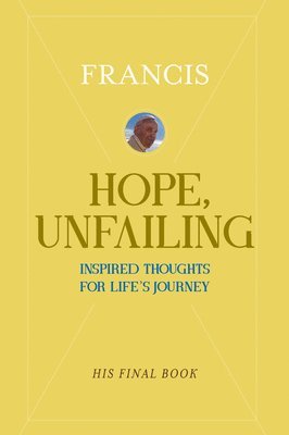 Pope Francis - Hope, Unfailing: Inspired Thoughts for Life's Journey, Häftad