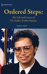 Ordered Steps: The Life and Career of Dr. Audrey Forbes Manley