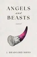 J Bradford Hipps - Angels and Beasts, Häftad. Tillgänglighet: Lägg i varukorg