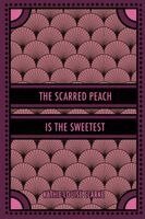 Kathie-Louise Clarke - Scarred Peach Is the Sweetest, Häftad