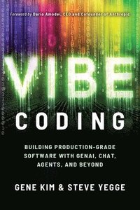 Vibe Coding: Building Production-Grade Software with Genai, Chat, Agents, and Beyond