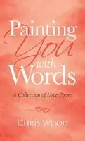 Chris Wood - Painting You with Words, Inbunden. Tillgänglighet: Lägg i varukorg