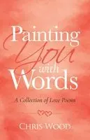 Chris Wood - Painting You with Words, Häftad. Tillgänglighet: Lägg i varukorg