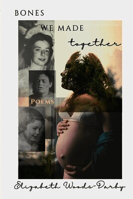 Elizabeth Woods-Darby - Bones We Made Together, Häftad