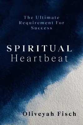 Oliveyah Fisch - Spiritual Heartbeat: The Ultimate Requirement for Success, Häftad. Tillgänglighet: Lägg i varukorg
