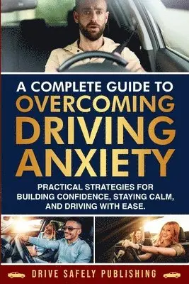 Omar A Lopez - Complete Guide to Overcoming Driving Anxiety, Häftad. Tillgänglighet: Lägg i varukorg