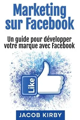Jacob Kirby - Marketing sur Facebook, Häftad. Tillgänglighet: Lägg i varukorg