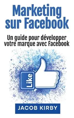 Jacob Kirby - Marketing sur Facebook, Inbunden. Tillgänglighet: Lägg i varukorg