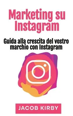 Jacob Kirby - Marketing su Instagram, Inbunden. Tillgänglighet: Lägg i varukorg
