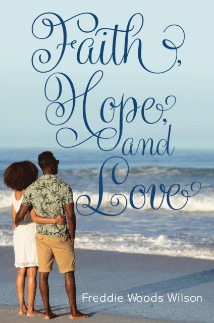 Freddie Woods Wilson - Faith, Hope, and Love, E-bok