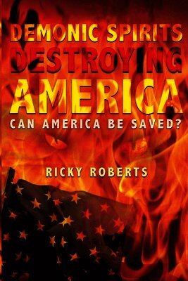Ricky Roberts - Demonic Spirits Destroying America, Häftad
