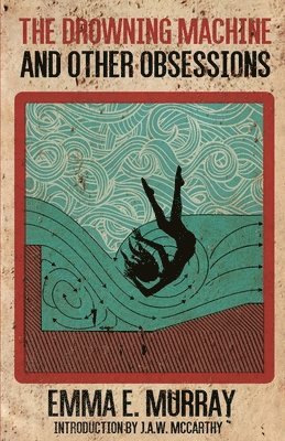 Emma E Murray - Drowning Machine and Other Obsessions, Häftad