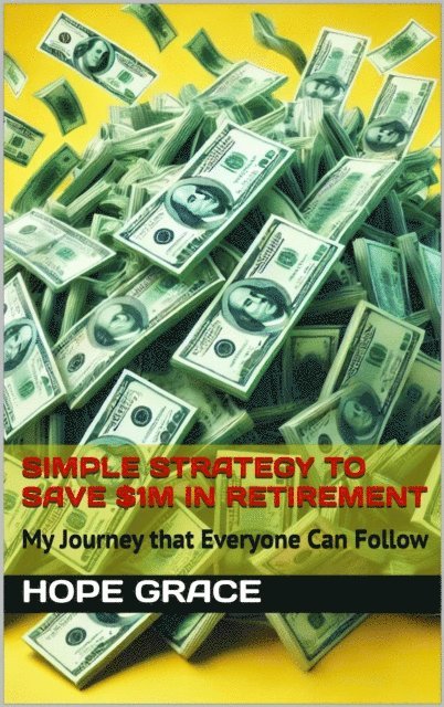 Hope Grace - Simple Strategy to Save $1M in Retirement, E-bok