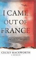 Cecily Mackworth - I Came Out of France, Inbunden