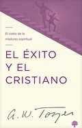 El �xito Y El Cristiano: El Costo de la Madurez Espiritual
