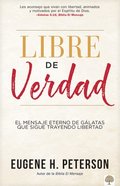 Libre de Verdad: El Mensaje Eterno de G�latas Que Sigue Trayendo Libertad