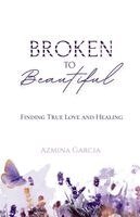 Azmina Garcia - Broken to Beautiful, Häftad