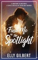Elly Gilbert, Susan May Warren - Find Me in in the Spotlight, Häftad