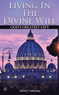 David J Sobnosky - Living In The Divine Will, Inbunden