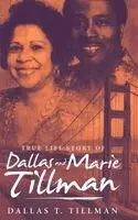 Dallas T Tillman - True Life Story of Dallas and Marie Tillman, Inbunden. Tillgänglighet: Lägg i varukorg