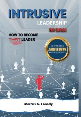 Marcus Canady - Intrusive Leadership, How to Become THAT Leader, Edition 2, Inbunden. Tillgänglighet: Lägg i varukorg
