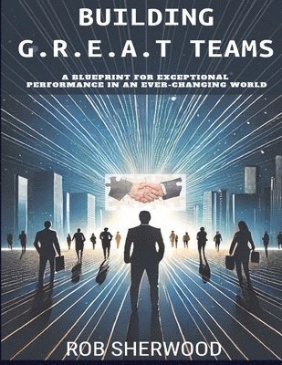 Rob Sherwood - Building G.R.E.A.T Teams, Häftad
