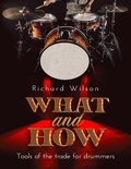 WHAT and HOW, Tools of the trade for drummers