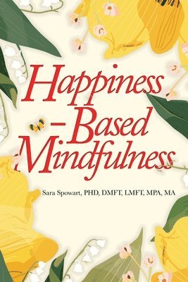 Sara Spowart - Happiness-Based Mindfulness, Häftad